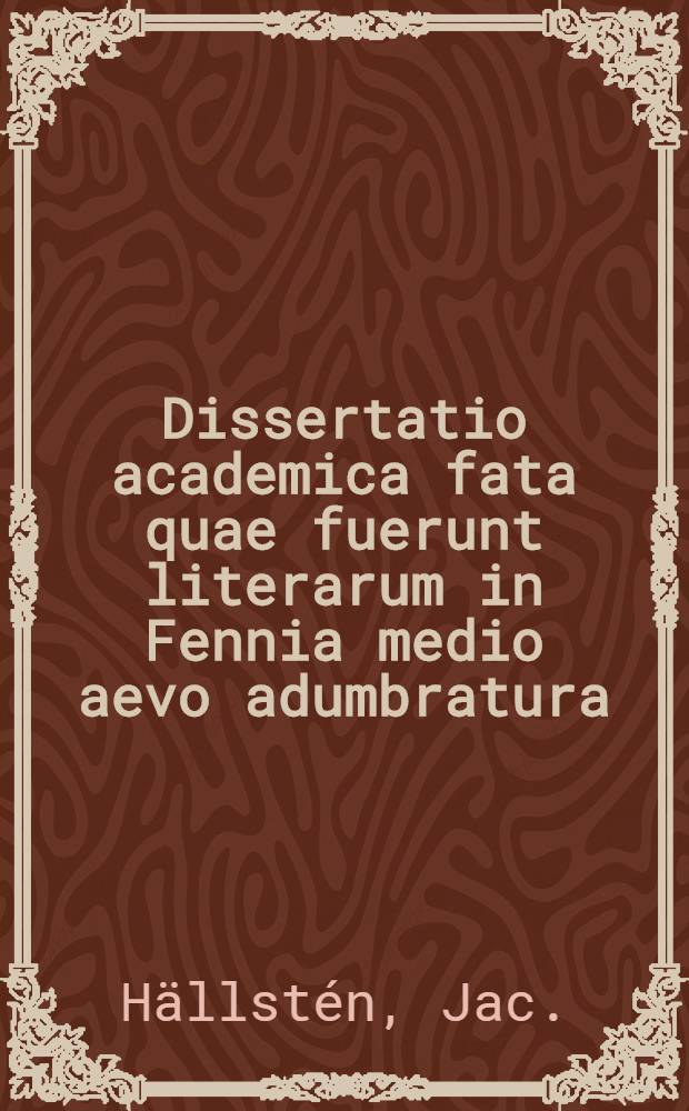 Dissertatio academica fata quae fuerunt literarum in Fennia medio aevo adumbratura