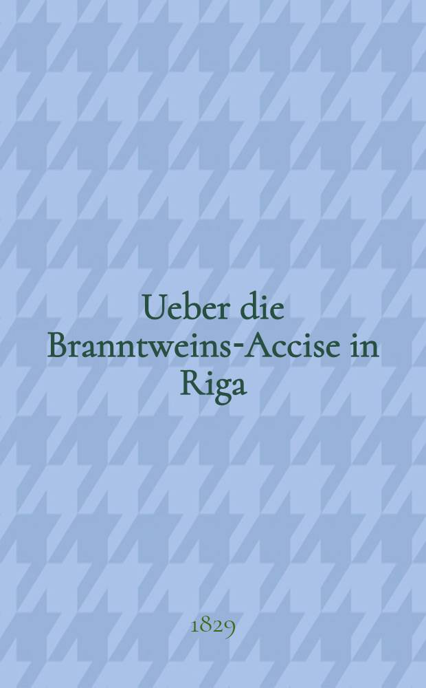 Ueber die Branntweins-Accise in Riga