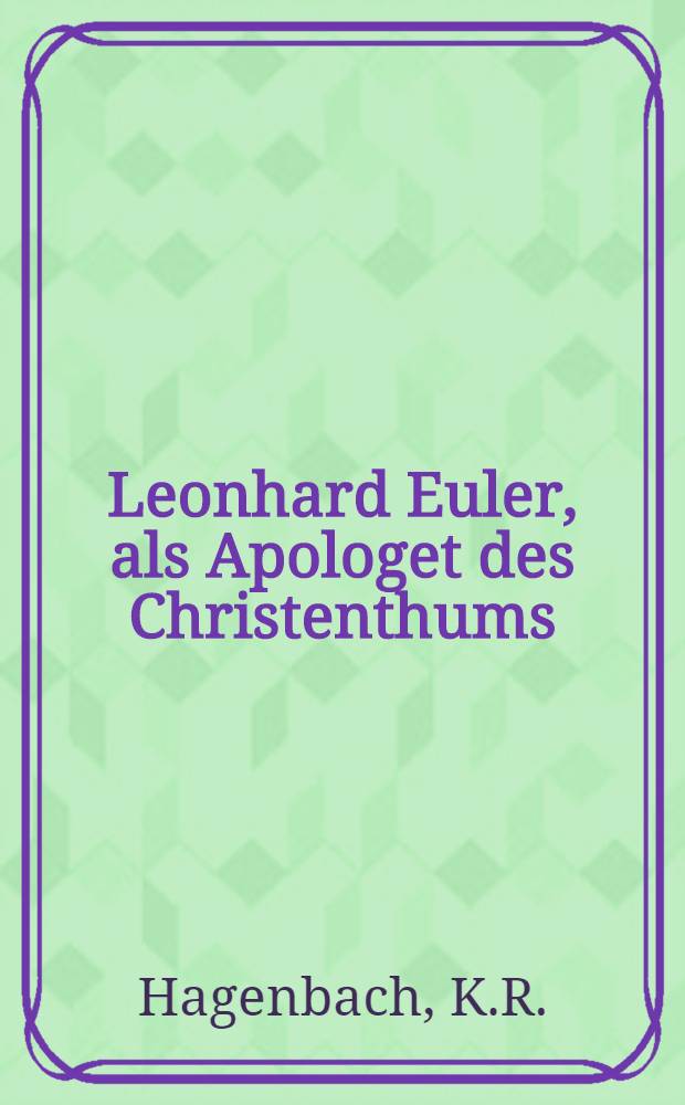 Leonhard Euler, als Apologet des Christenthums