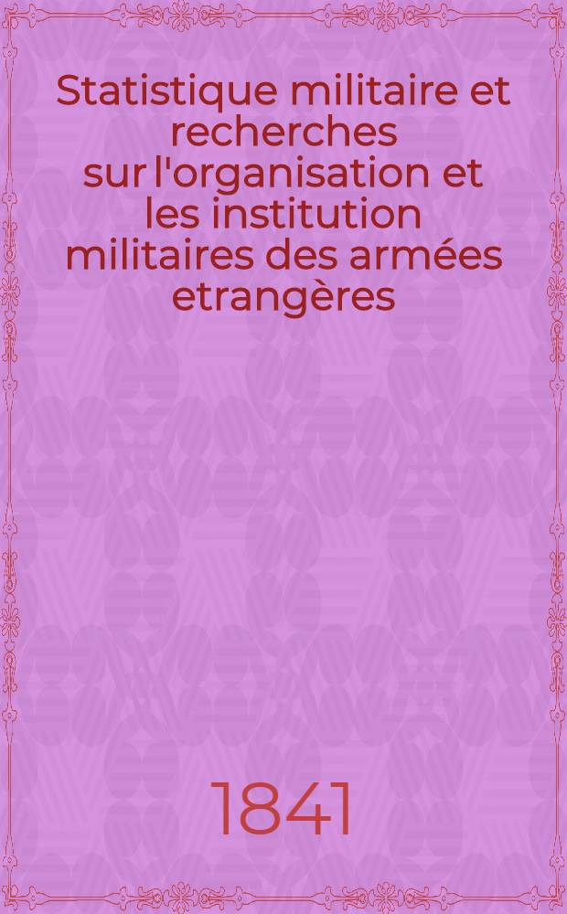 Statistique militaire et recherches sur l'organisation et les institution militaires des armées etrangères : Russie