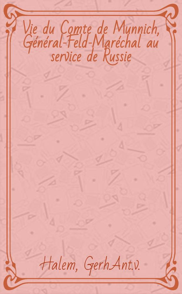 Vie du Comte de Munnich, Général-Feld-Maréchal au service de Russie : Traduit de l'allemand