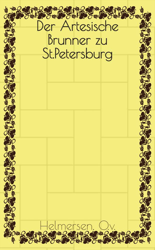 Der Artesische Brunner zu St.Petersburg : Dritter Artikel