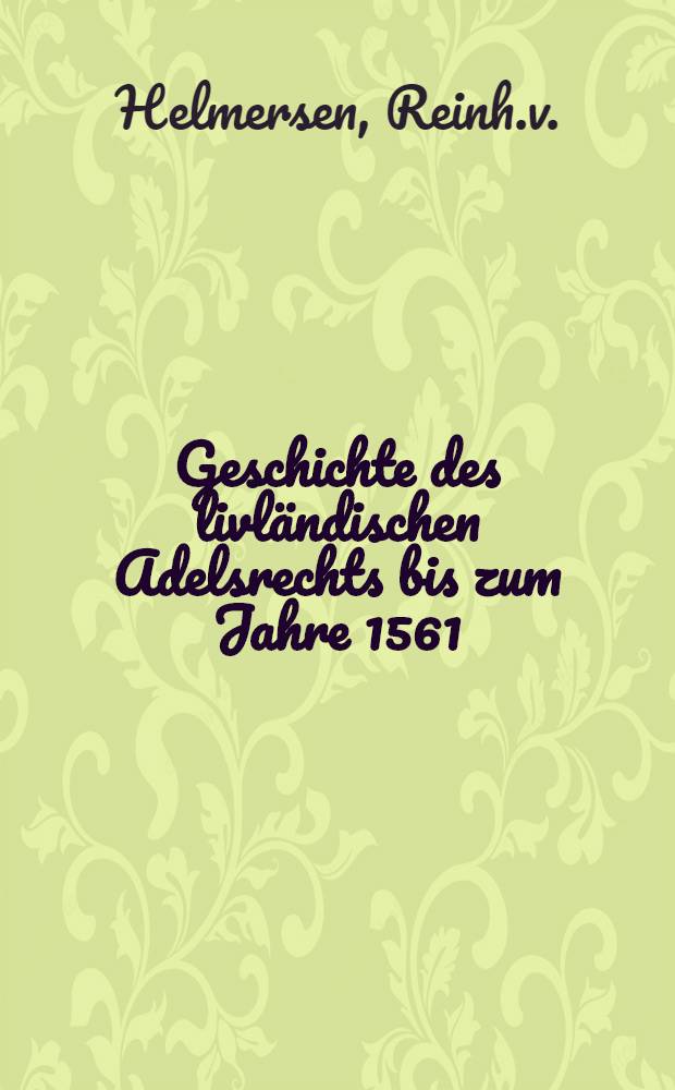 Geschichte des livl&auml;ndischen Adelsrechts bis zum Jahre 1561