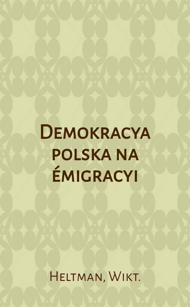 Demokracya polska na émigracyi
