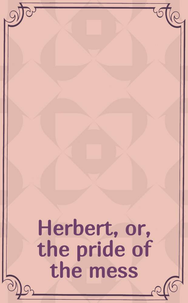 Herbert, or, the pride of the mess : A tale of the Crimea