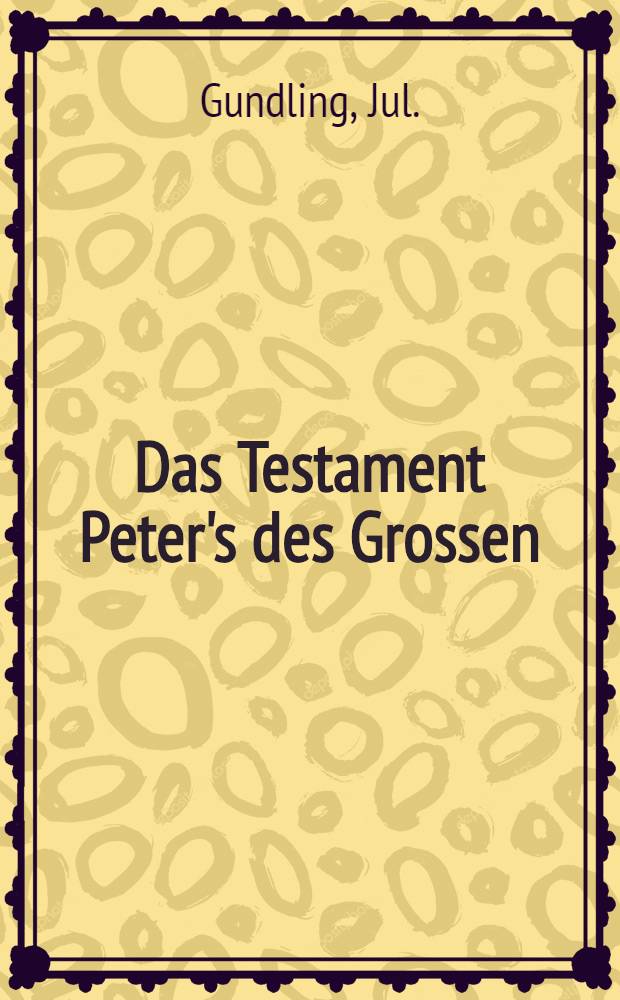 Das Testament Peter's des Grossen : Roman und Geschichte