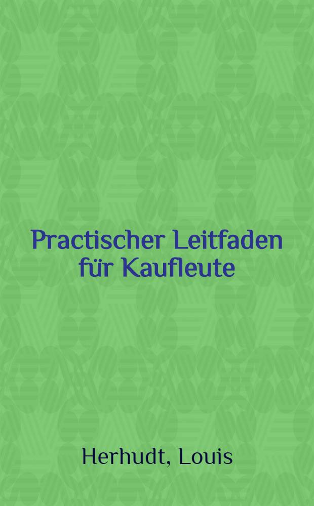 Practischer Leitfaden f&uuml;r Kaufleute : F&uuml;r Russland bearbeitet