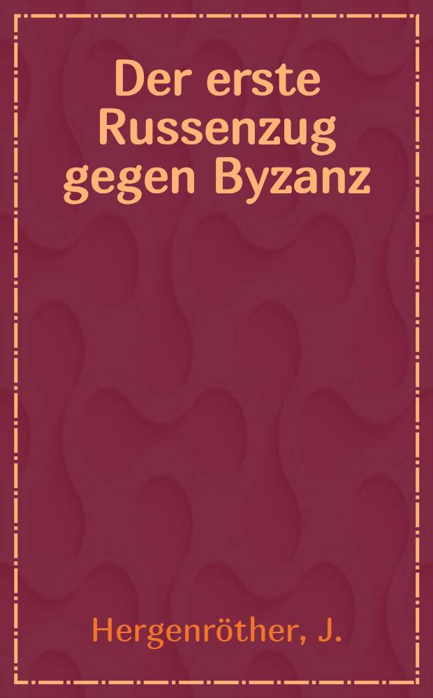 Der erste Russenzug gegen Byzanz
