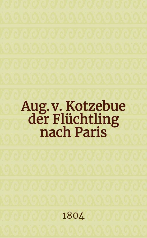 Aug. v. Kotzebue der Flüchtling nach Paris : Auf dem Französischen
