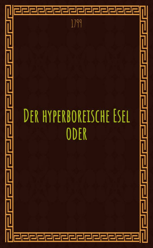Der hyperboreische Esel oder: Die heutige Bildung : Ein drastisches Drama in Einem Ant