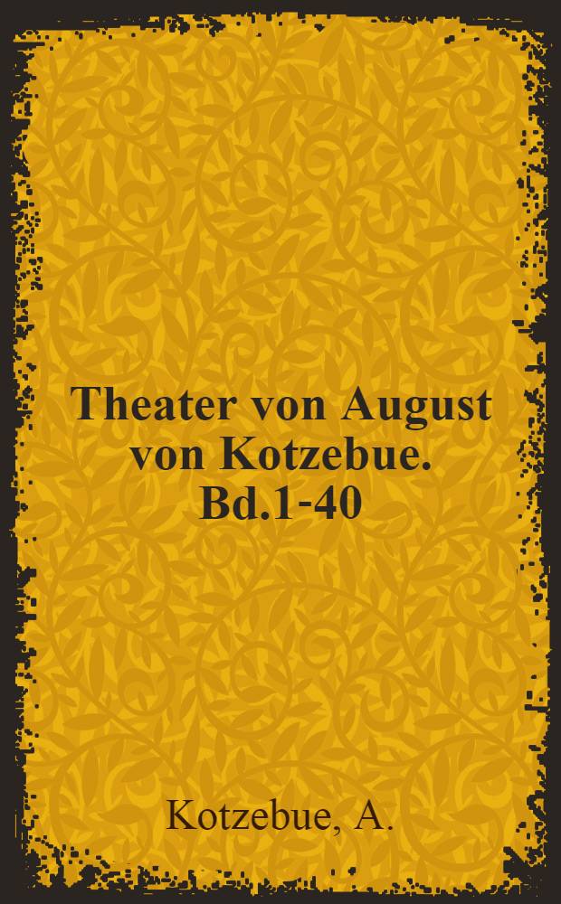 Theater von August von Kotzebue. Bd.1-40