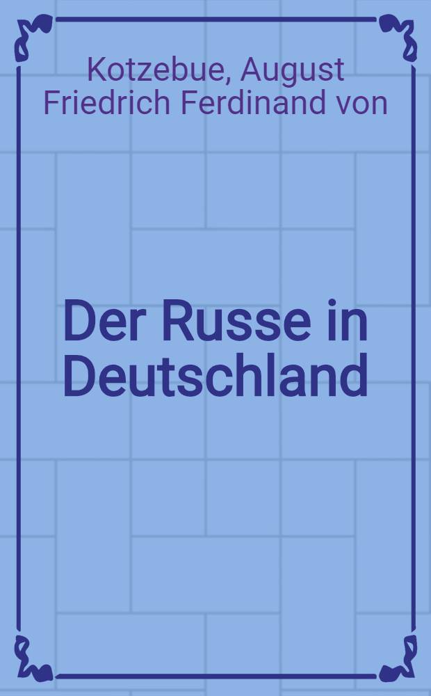 Der Russe in Deutschland : Ein Lustspiel in vier Akten