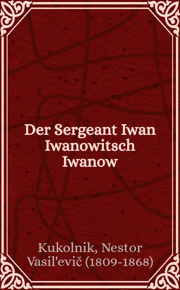 Der Sergeant Iwan Iwanowitsch Iwanow