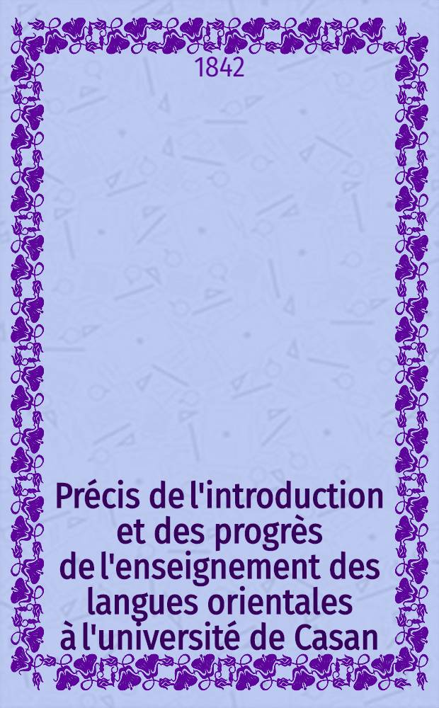 Précis de l'introduction et des progrès de l'enseignement des langues orientales à l'université de Casan