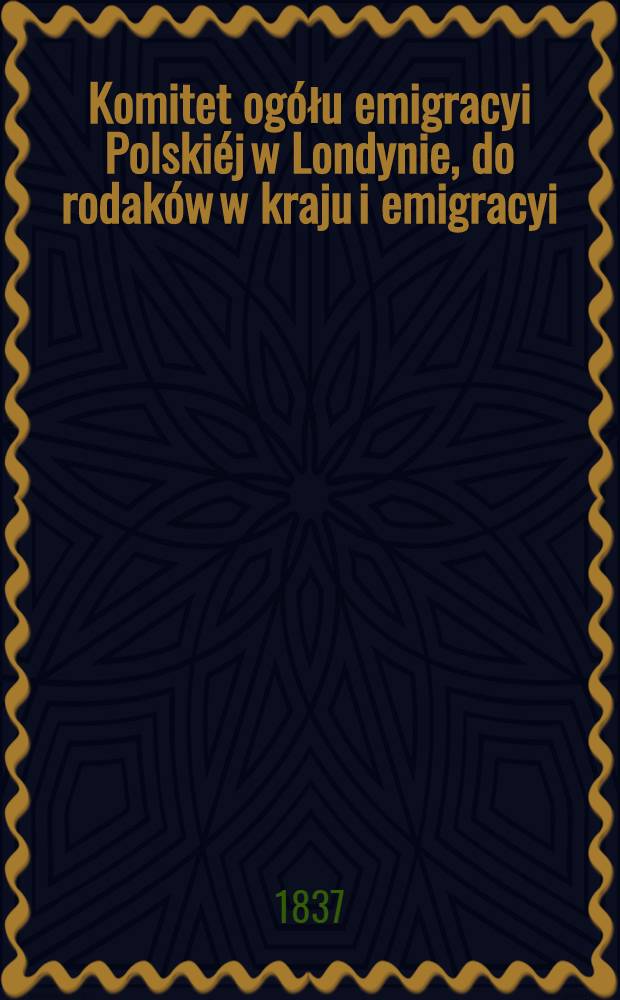 Komitet ogółu emigracyi Polskiéj w Londynie, do rodaków w kraju i emigracyi