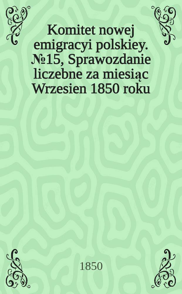Komitet nowej emigracyi polskiey. №15, Sprawozdanie liczebne za miesiąc Wrzesien 1850 roku
