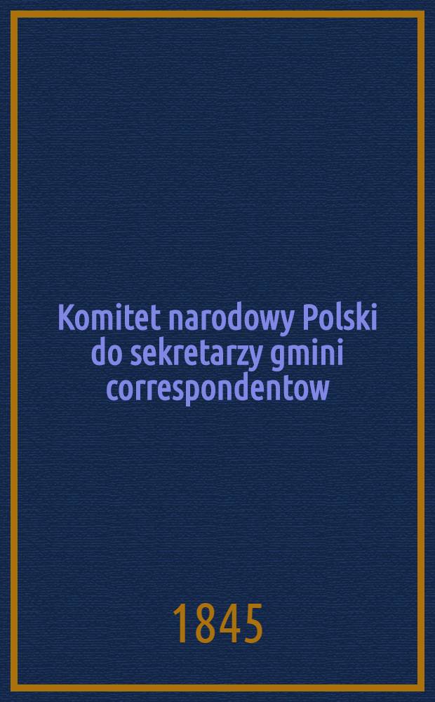 Komitet narodowy Polski do sekretarzy gmini correspondentow : Okolnik