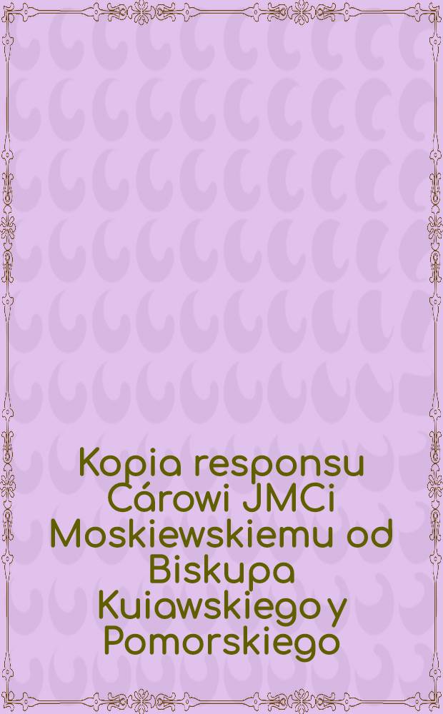 Kopia responsu Cárowi JMCi Moskiewskiemu od Biskupa Kuiawskiego y Pomorskiego : Concernant l'élection de l'électeur de Saxe