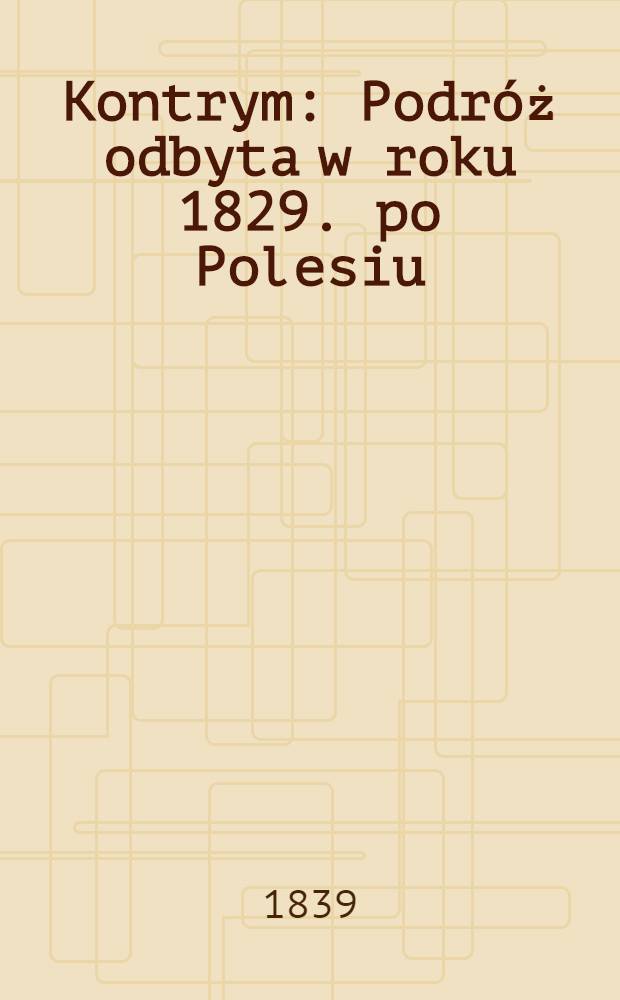 Kontrym : Podróż odbyta w roku 1829. po Polesiu