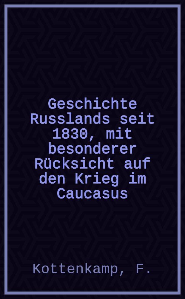 Geschichte Russlands seit 1830, mit besonderer Rücksicht auf den Krieg im Caucasus