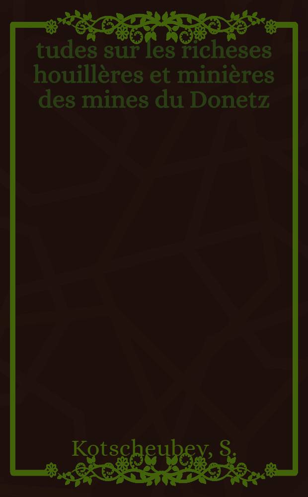 Études sur les richeses houillères et minières des mines du Donetz