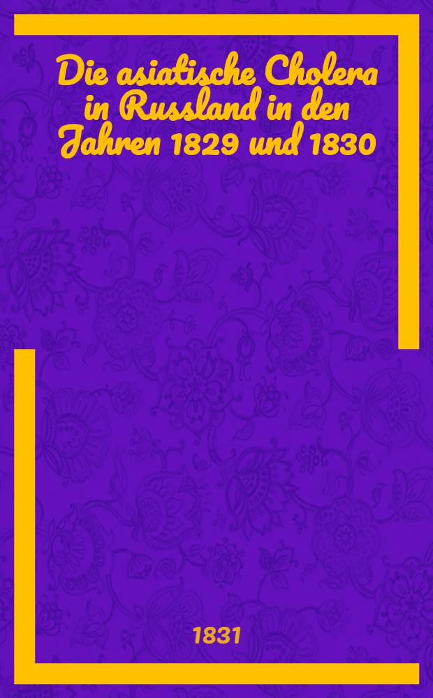 Die asiatische Cholera in Russland in den Jahren 1829 und 1830