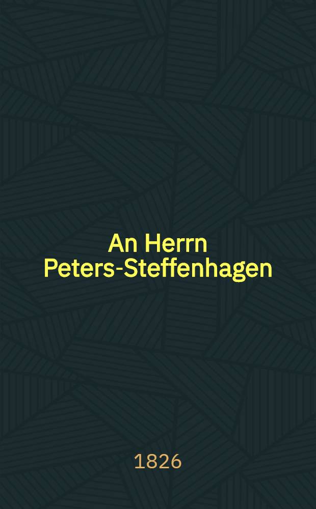 An Herrn Peters-Steffenhagen : Am 4.(16.) März 1826 : Pièce de vers