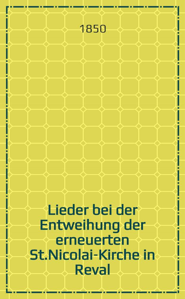 Lieder bei der Entweihung der erneuerten St.Nicolai-Kirche in Reval