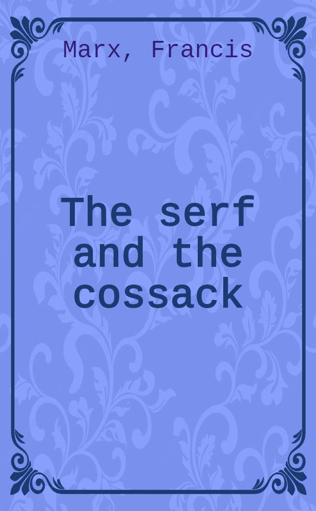 The serf and the cossack : A sketch of the condition of the Russian people