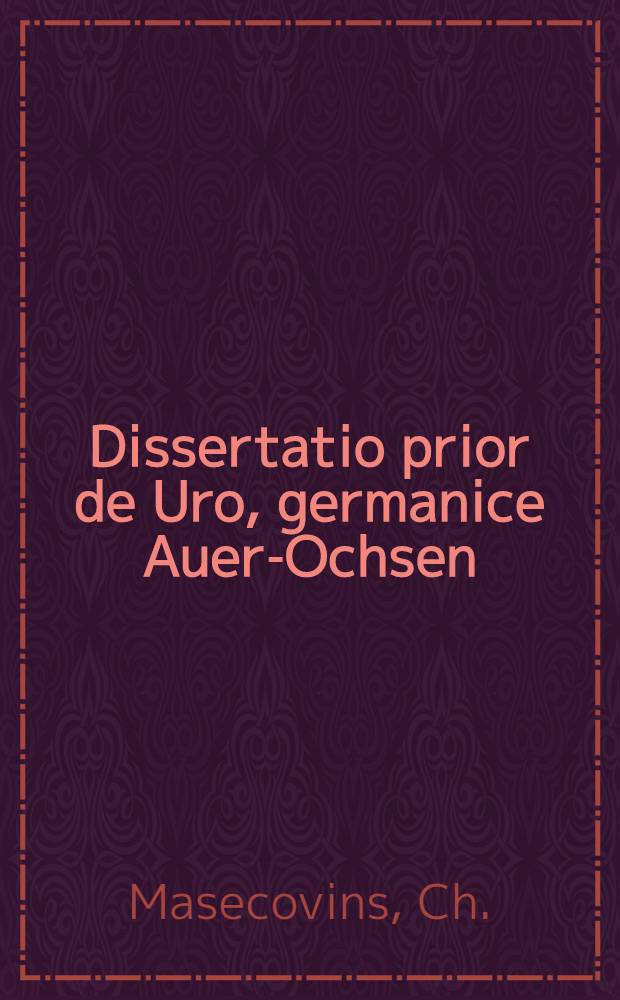 Dissertatio prior de Uro, germanice Auer-Ochsen