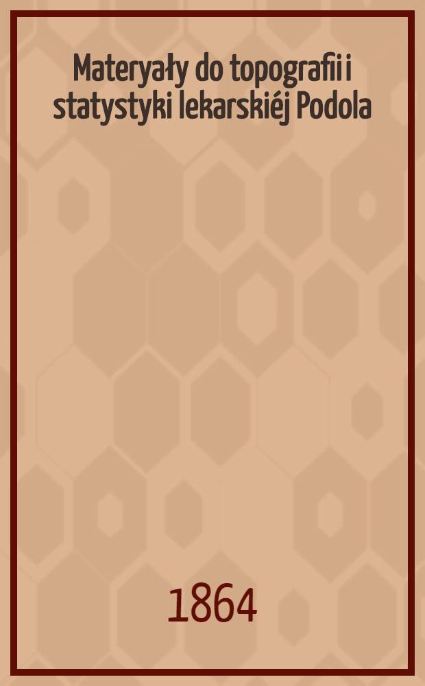 Materyały do topografii i statystyki lekarski&eacute;j Podola