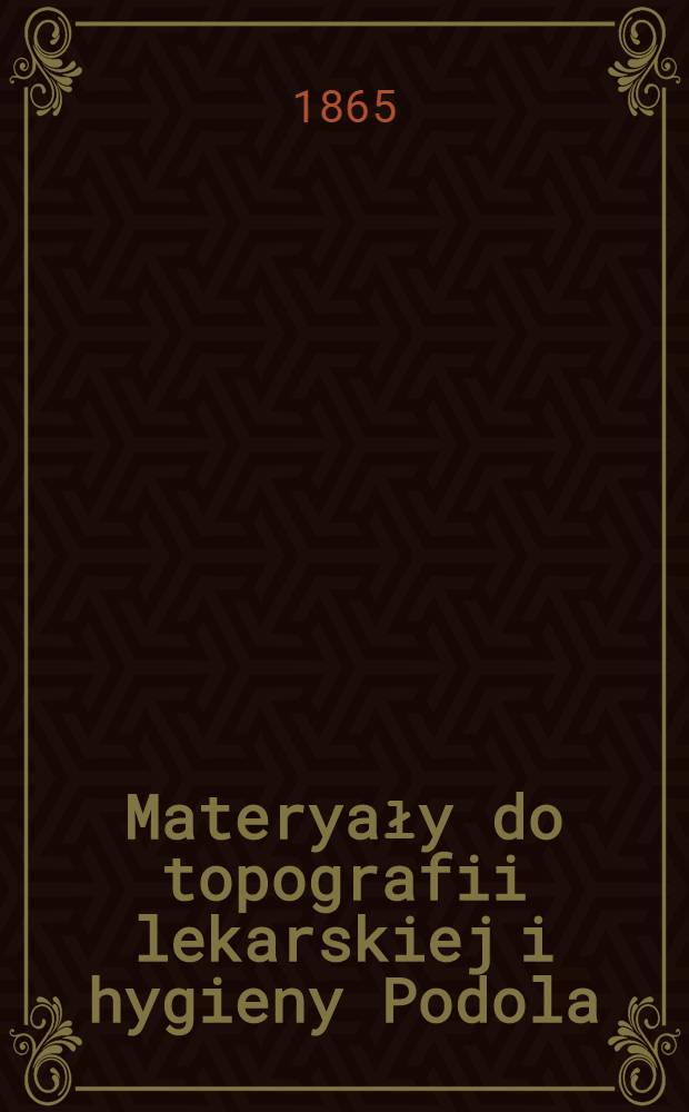 Materyały do topografii lekarskiej i hygieny Podola