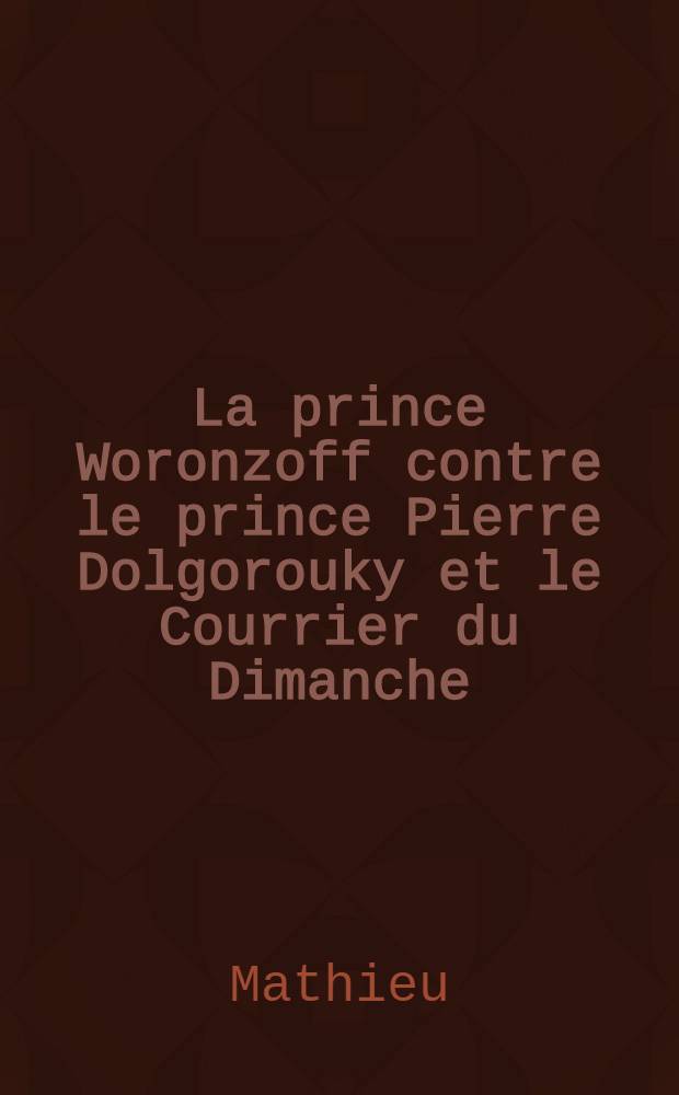 La prince Woronzoff contre le prince Pierre Dolgorouky et le Courrier du Dimanche : Plaidoirie