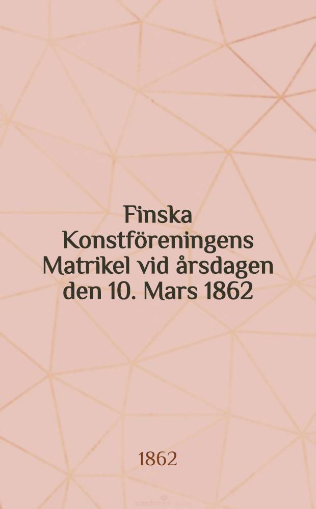 Finska Konstföreningens Matrikel vid årsdagen den 10. Mars 1862