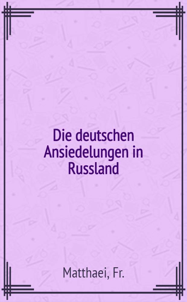 Die deutschen Ansiedelungen in Russland