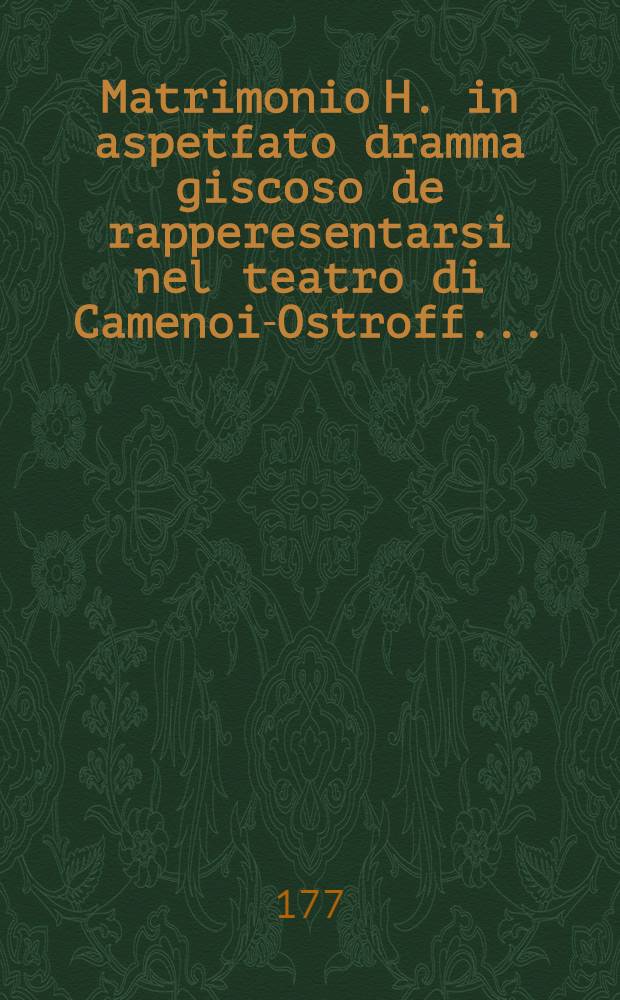 Matrimonio H. in aspetfato dramma giscoso de rapperesentarsi nel teatro di Camenoi-Ostroff...