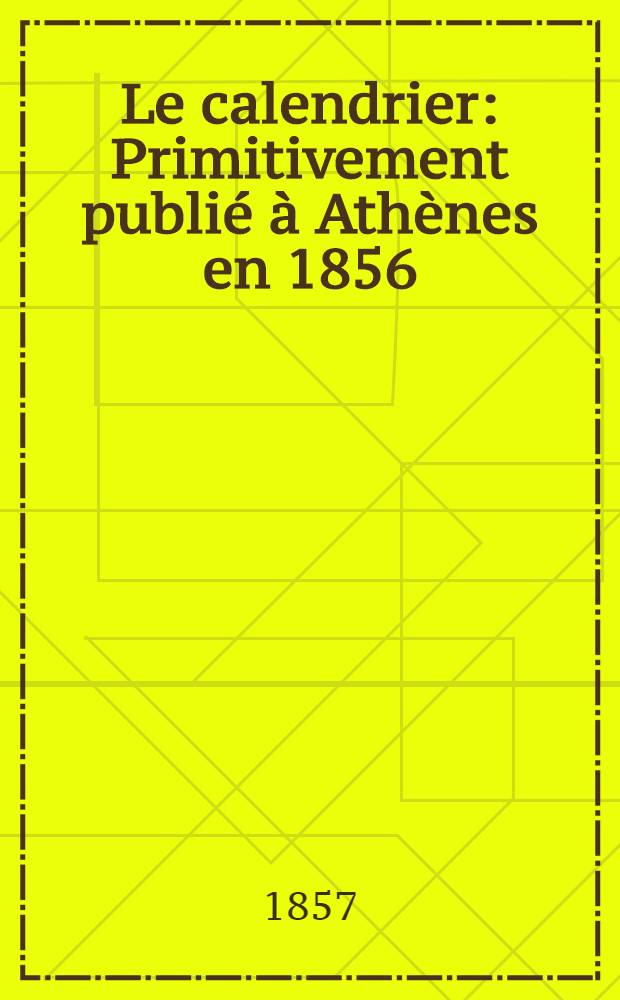 Le calendrier : Primitivement publié à Athènes en 1856