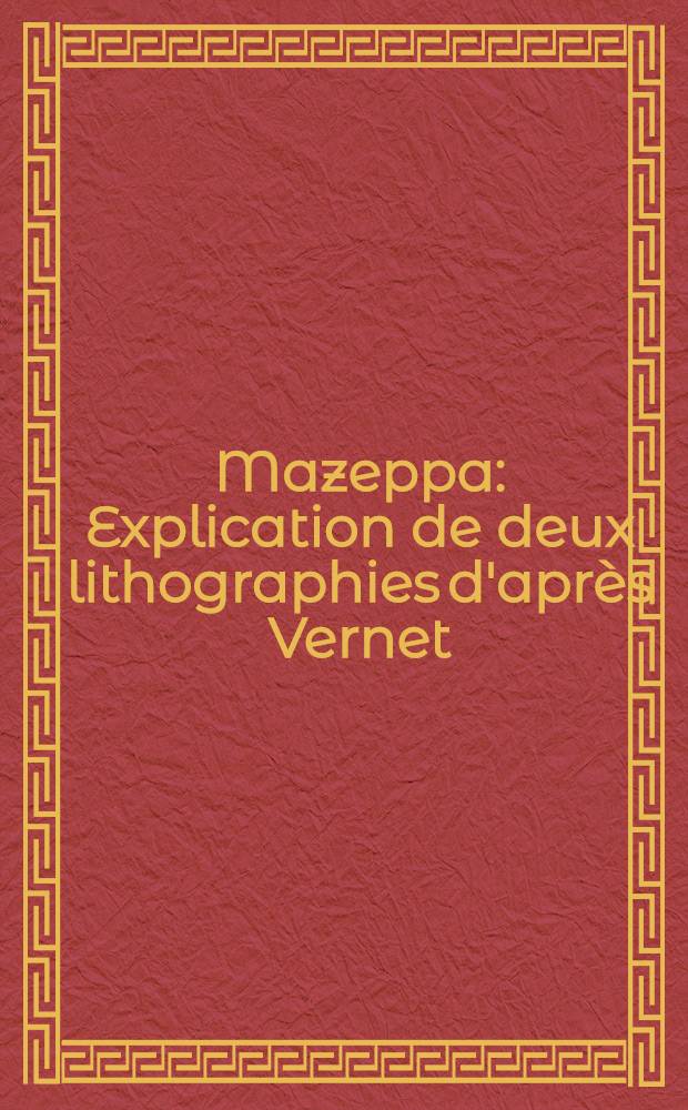 Mazeppa : Explication de deux lithographies d'apr&egrave;s Vernet