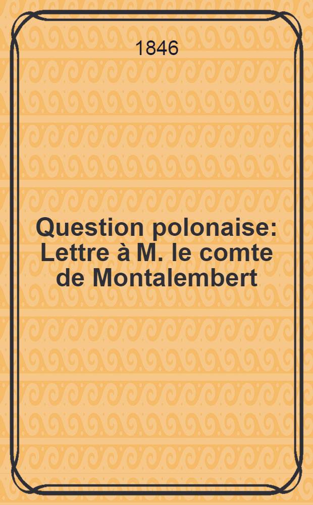 Question polonaise : Lettre à M. le comte de Montalembert