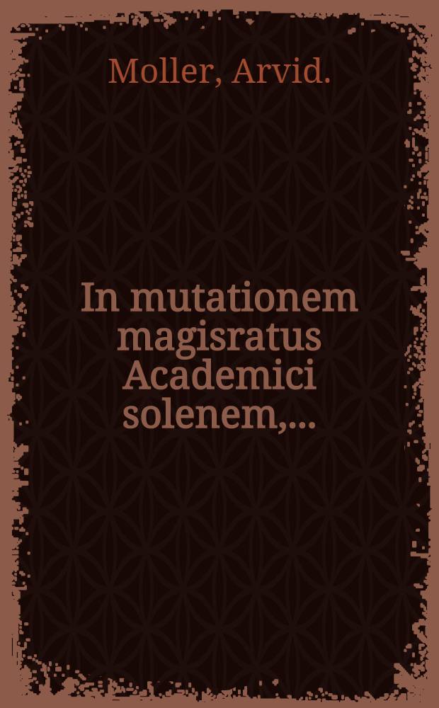 In mutationem magisratus Academici solenem, ...