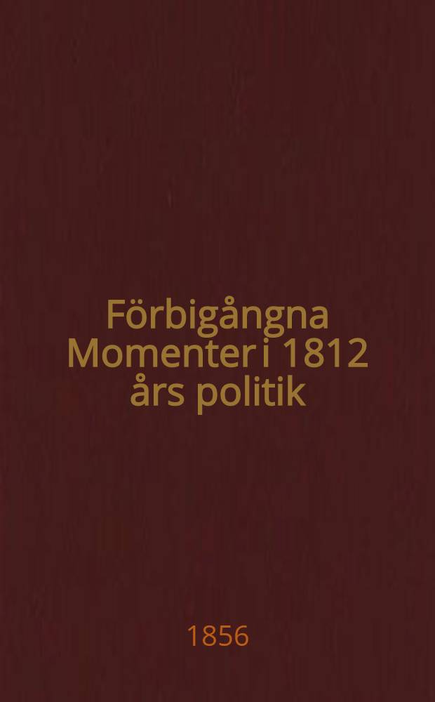 F&ouml;rbig&aring;ngna Momenter i 1812 &aring;rs politik