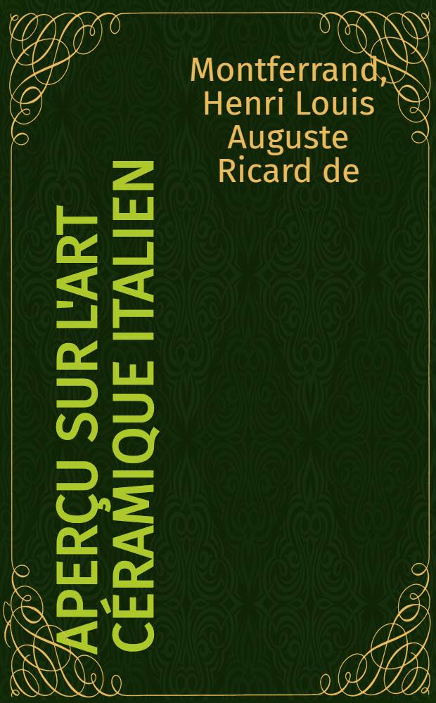 Aperçu sur l'art céramique italien : Collection de majolica de Mr. de Montferrand
