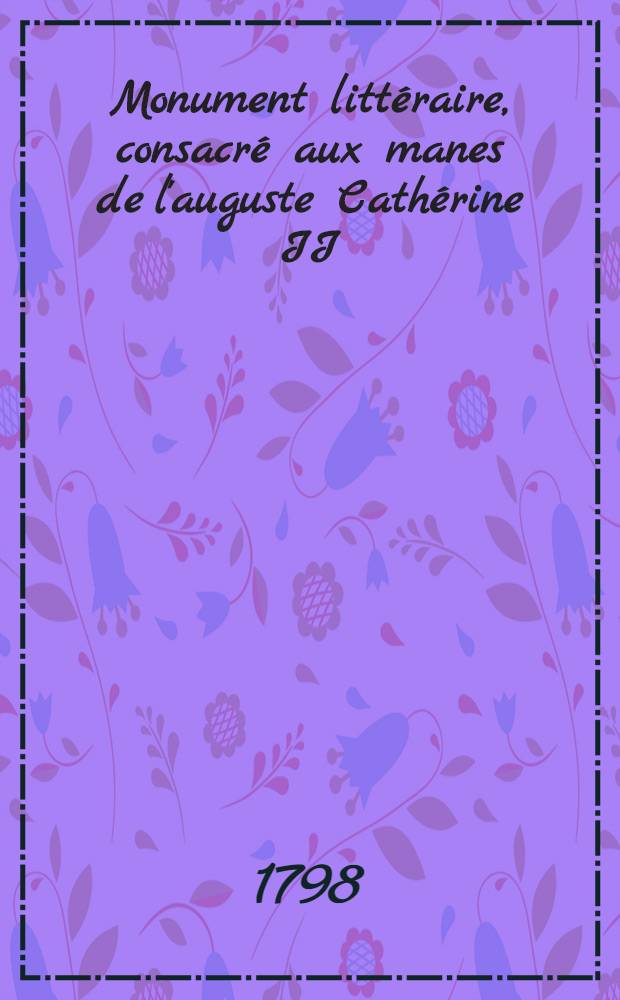 Monument littéraire, consacré aux manes de l'auguste Cathérine II