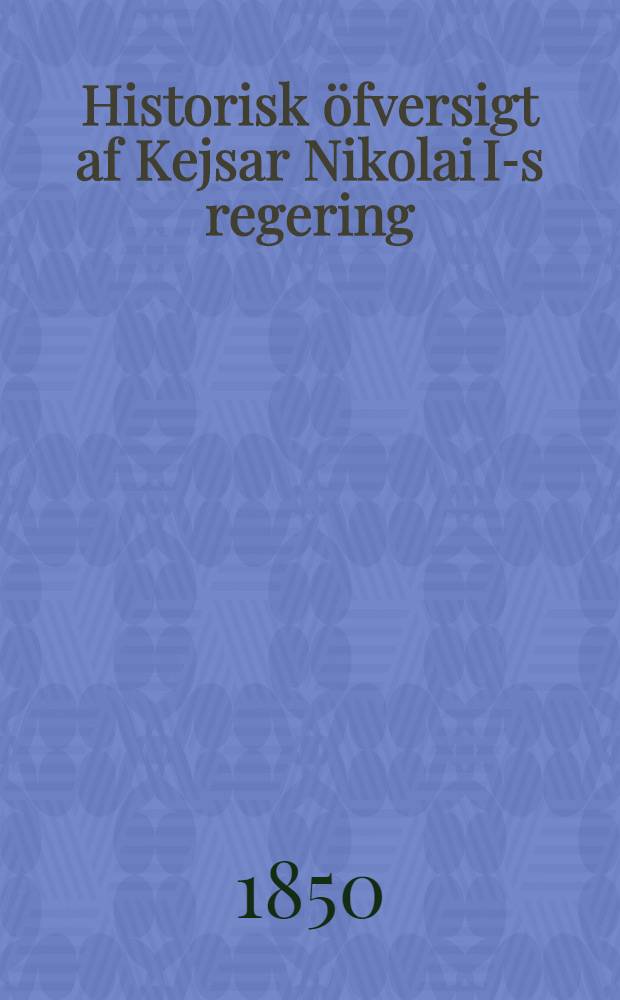 Historisk öfversigt af Kejsar Nikolai I-s regering : Öfversättning från Ryskan