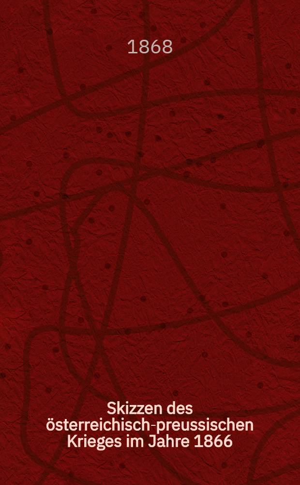 Skizzen des österreichisch-preussischen Krieges im Jahre 1866