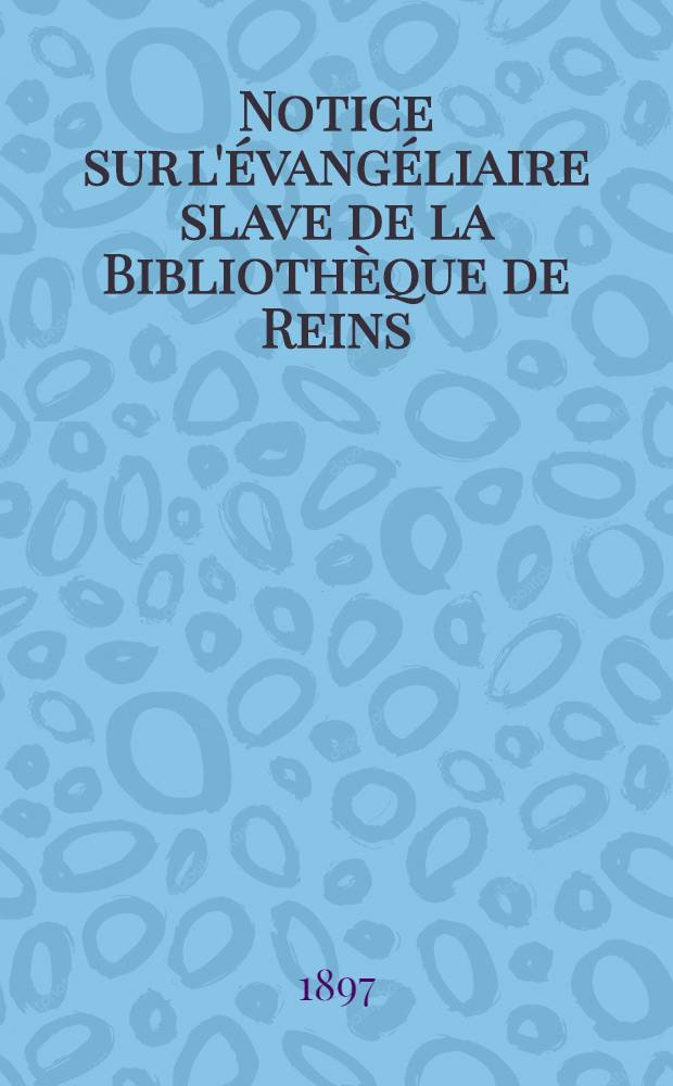 Notice sur l'évangéliaire slave de la Bibliothèque de Reins