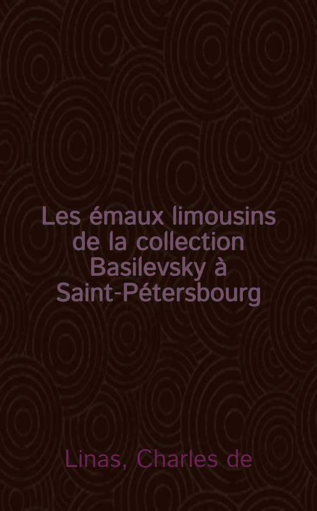 Les émaux limousins de la collection Basilevsky à Saint-Pétersbourg