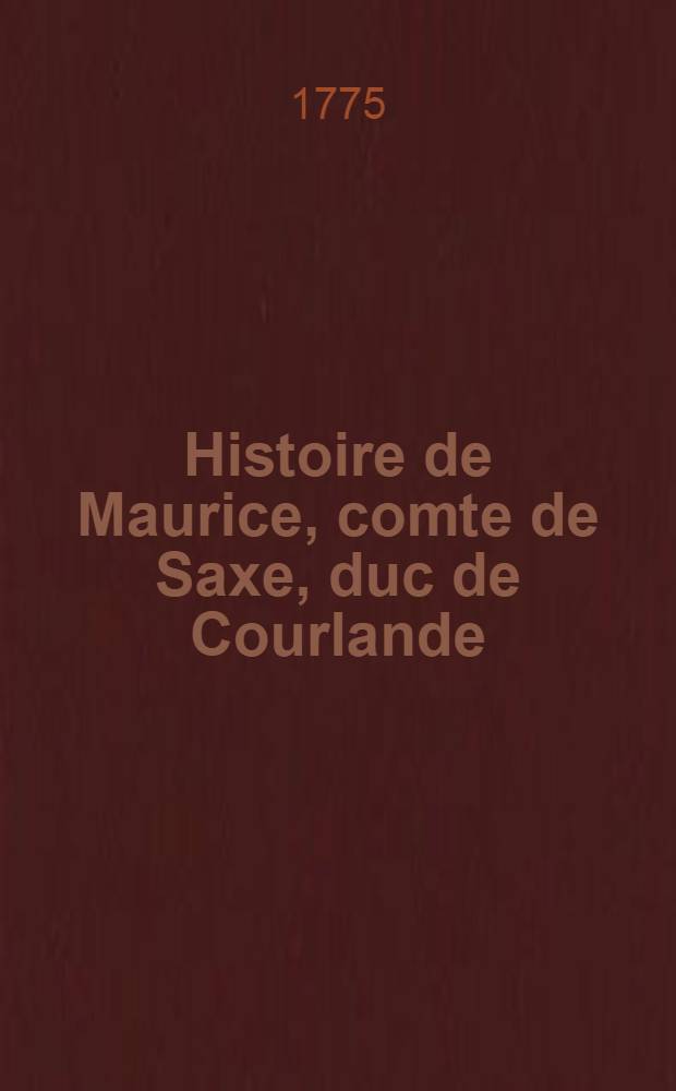 Histoire de Maurice, comte de Saxe, duc de Courlande