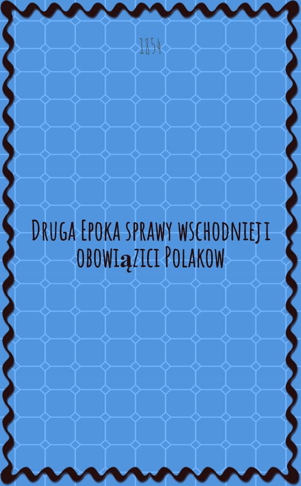 Druga Epoka sprawy wschodniej i obowiązici Polakow
