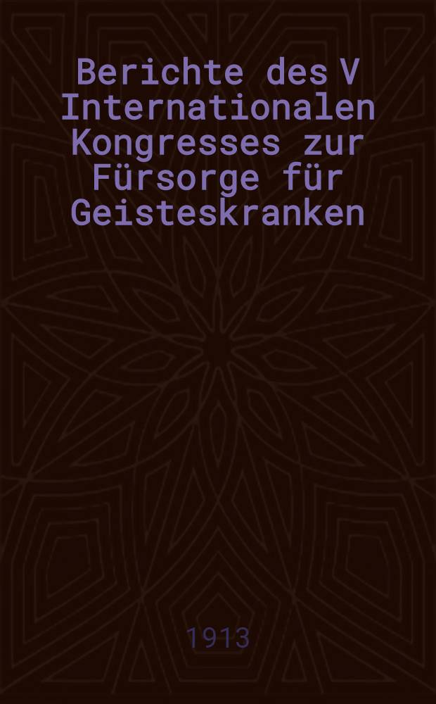 Berichte des V Internationalen Kongresses zur F&uuml;rsorge f&uuml;r Geisteskranken